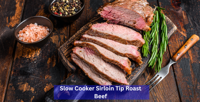Slow Cooker Sirloin Tip Roast Beef
